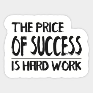 THE PRICE OF SUCCESS IS HARD WORK QUOTES Sticker